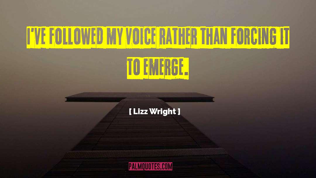 Lizz Wright Quotes: I've followed my voice rather