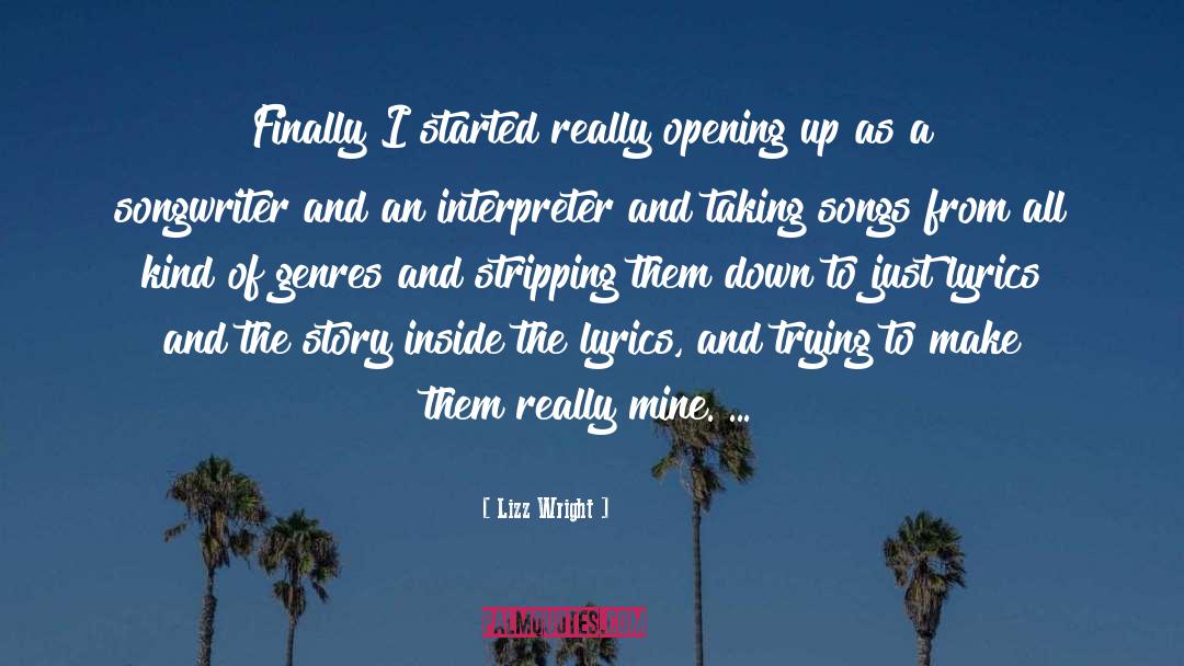 Lizz Wright Quotes: Finally I started really opening