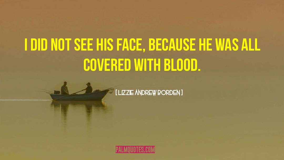 Lizzie Andrew Borden Quotes: I did not see his