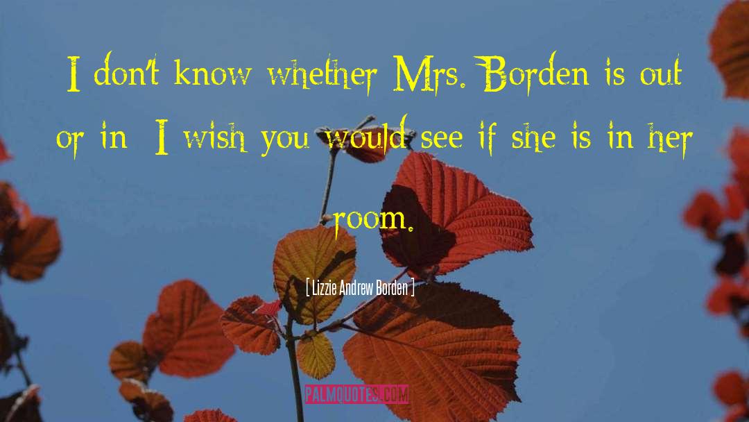 Lizzie Andrew Borden Quotes: I don't know whether Mrs.