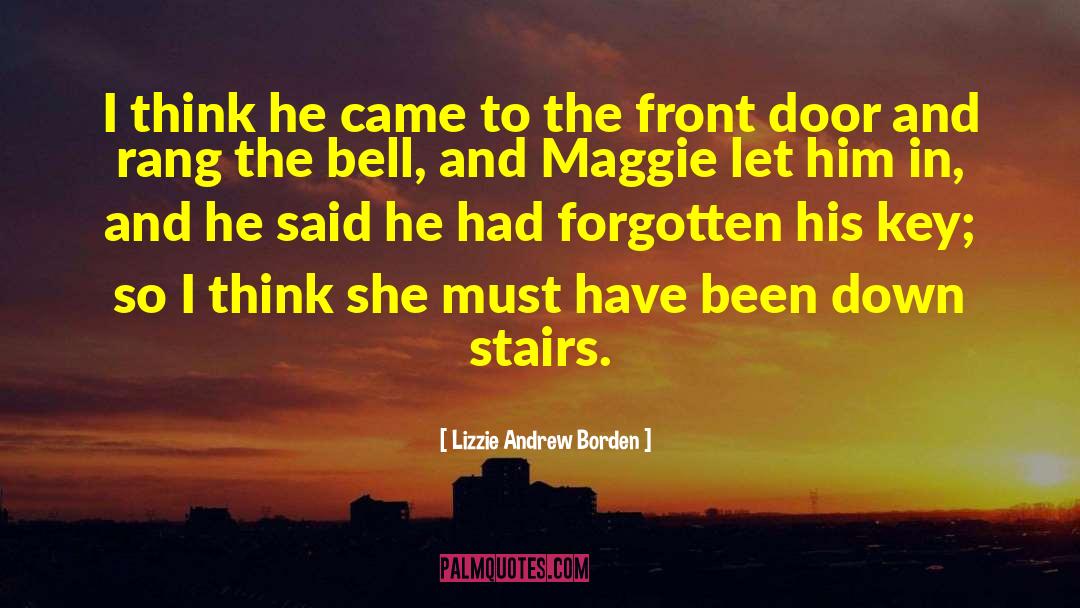 Lizzie Andrew Borden Quotes: I think he came to