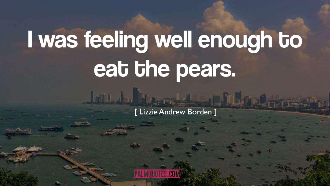 Lizzie Andrew Borden Quotes: I was feeling well enough