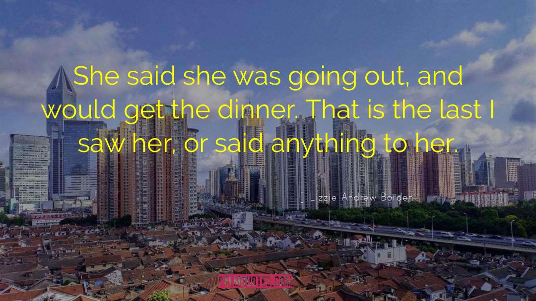 Lizzie Andrew Borden Quotes: She said she was going