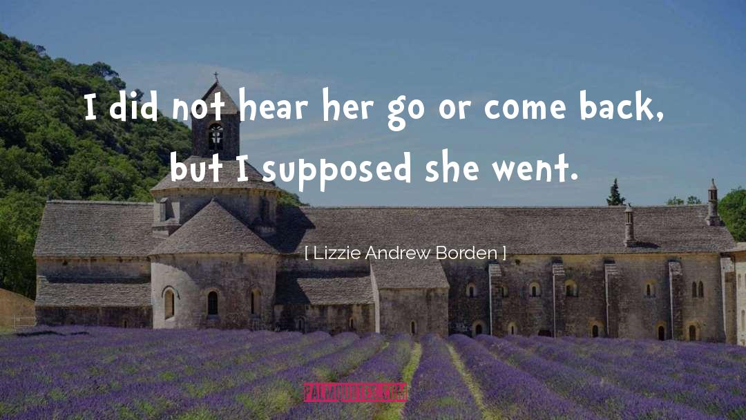 Lizzie Andrew Borden Quotes: I did not hear her