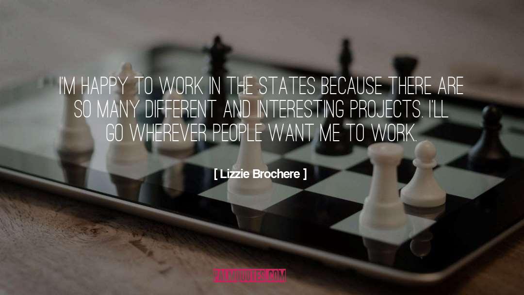 Lizzie Brochere Quotes: I'm happy to work in