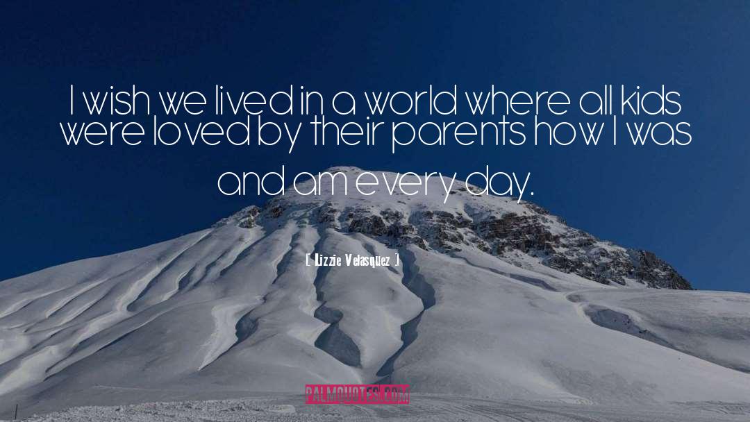 Lizzie Velasquez Quotes: I wish we lived in