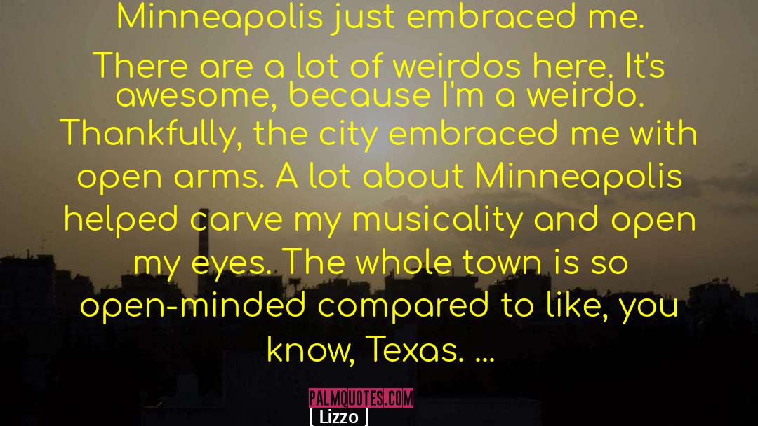 Lizzo Quotes: Minneapolis just embraced me. There