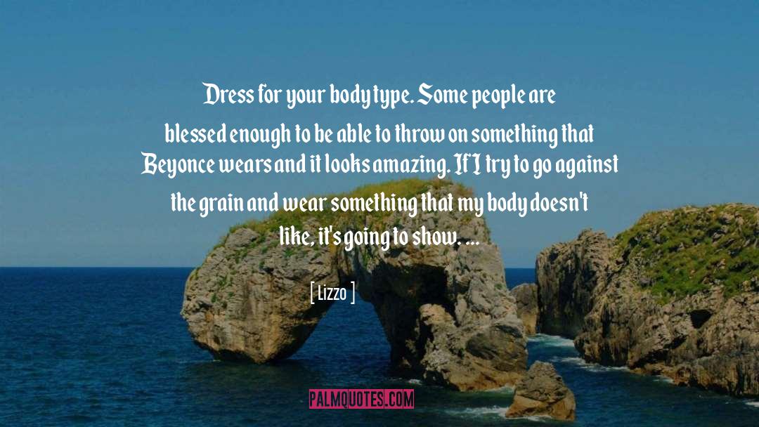 Lizzo Quotes: Dress for your body type.