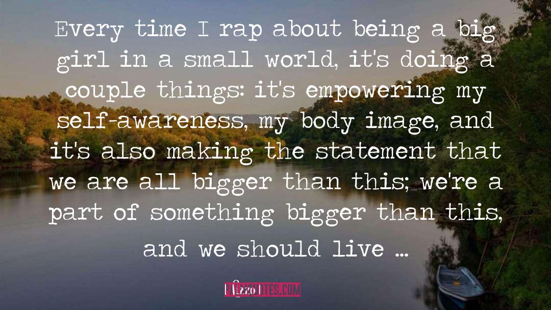 Lizzo Quotes: Every time I rap about