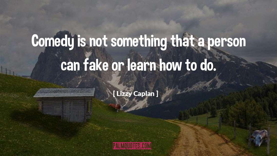 Lizzy Caplan Quotes: Comedy is not something that