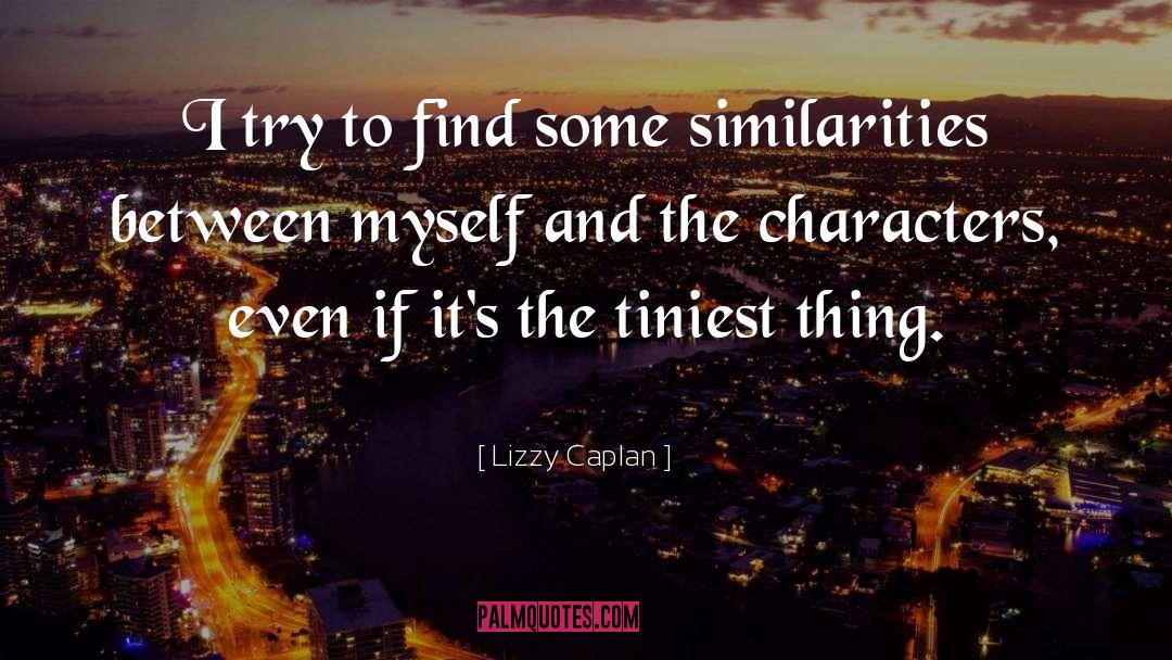 Lizzy Caplan Quotes: I try to find some