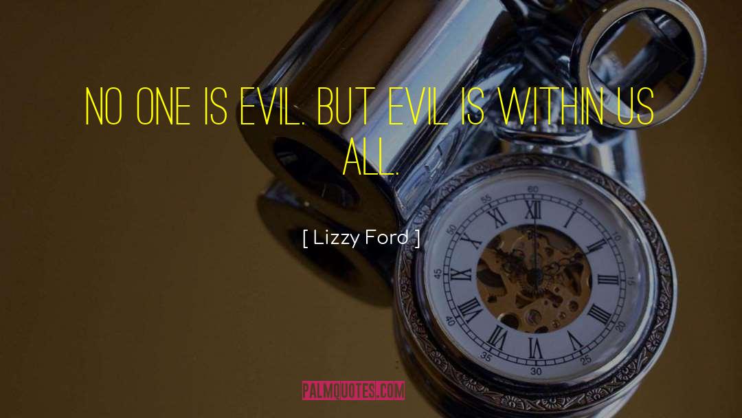 Lizzy Ford Quotes: No one is evil. But