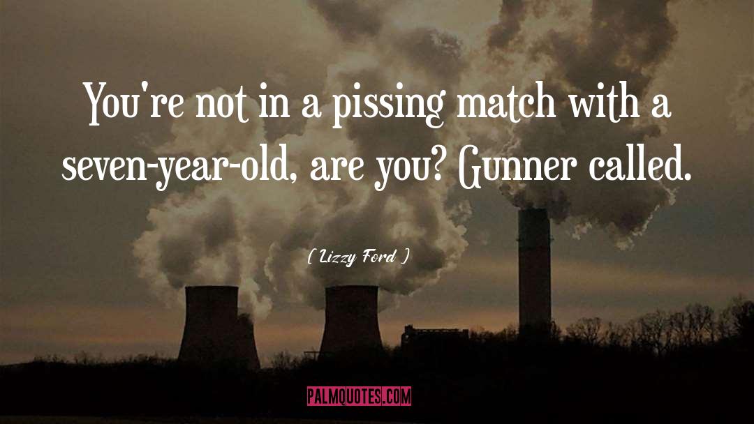 Lizzy Ford Quotes: You're not in a pissing
