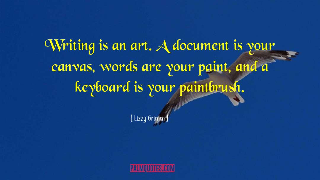 Lizzy Grimm Quotes: Writing is an art. A