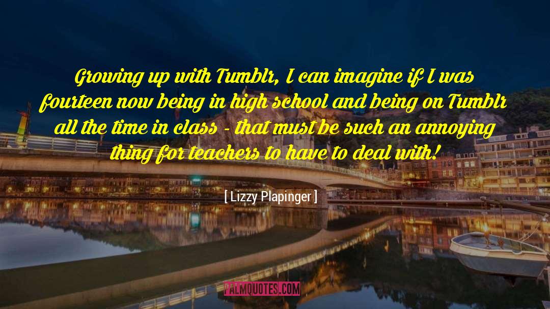 Lizzy Plapinger Quotes: Growing up with Tumblr, I