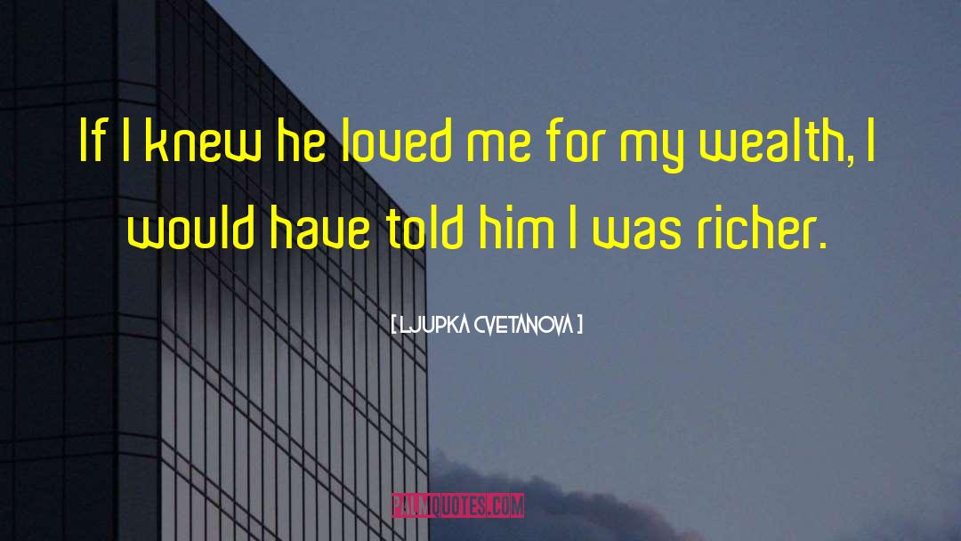 Ljupka Cvetanova Quotes: If I knew he loved