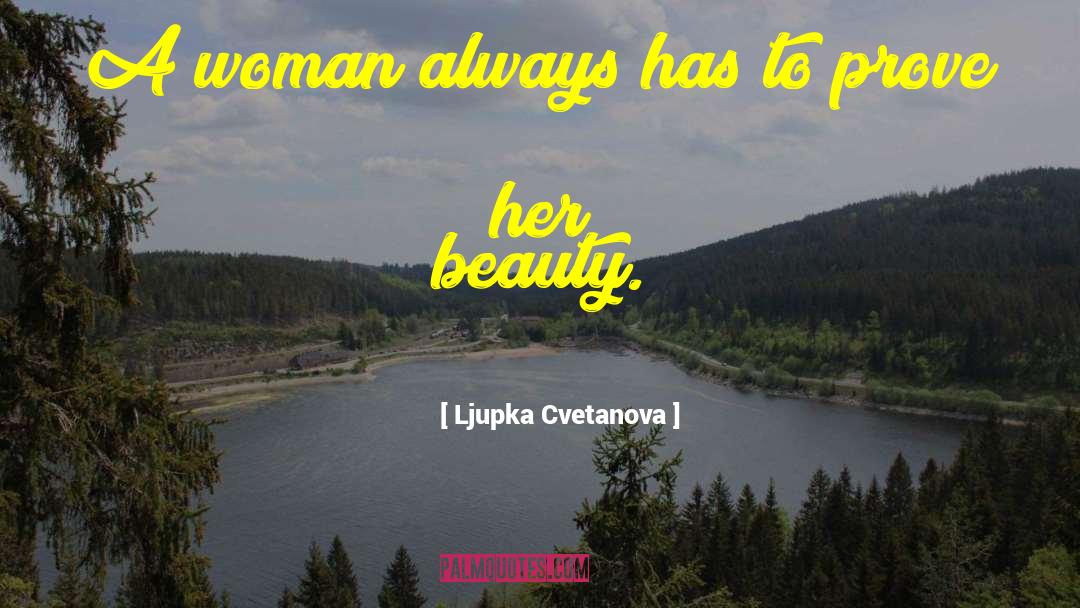 Ljupka Cvetanova Quotes: A woman always has to