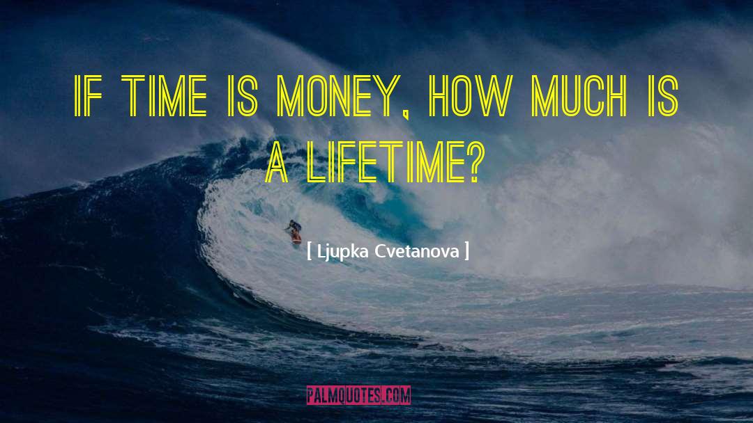 Ljupka Cvetanova Quotes: If time is money, how