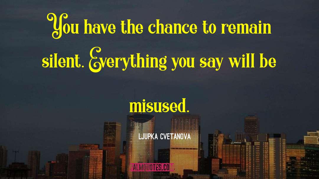 Ljupka Cvetanova Quotes: You have the chance to