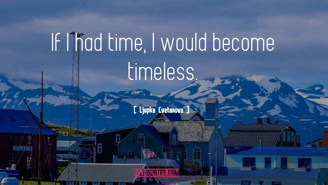 Ljupka Cvetanova Quotes: If I had time, I