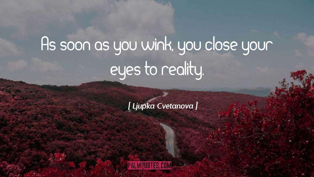 Ljupka Cvetanova Quotes: As soon as you wink,