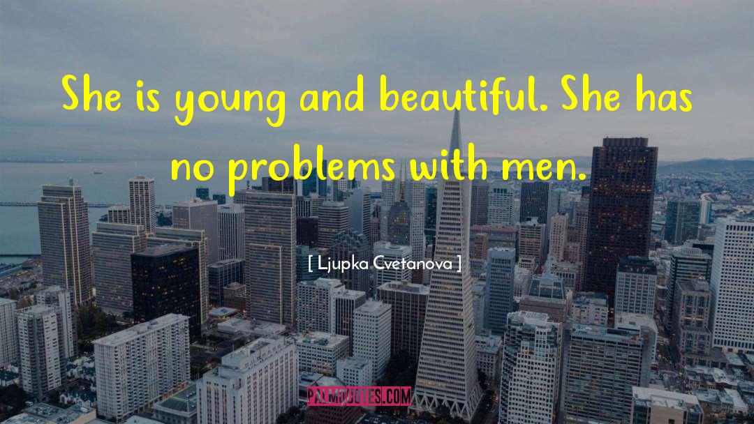 Ljupka Cvetanova Quotes: She is young and beautiful.