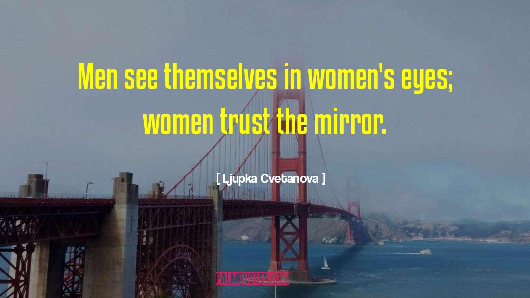 Ljupka Cvetanova Quotes: Men see themselves in women's