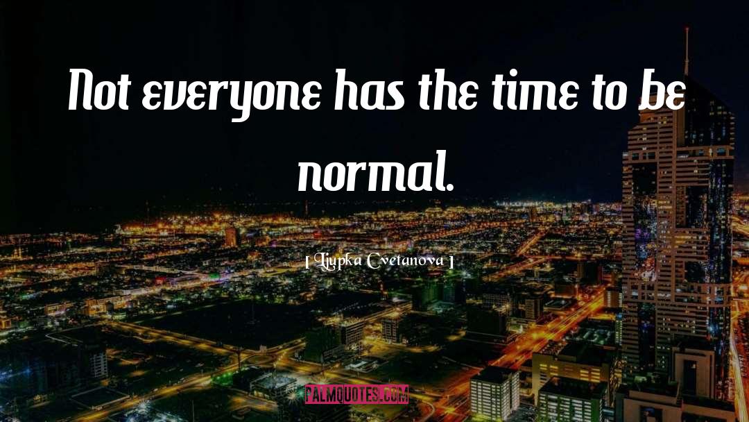 Ljupka Cvetanova Quotes: Not everyone has the time