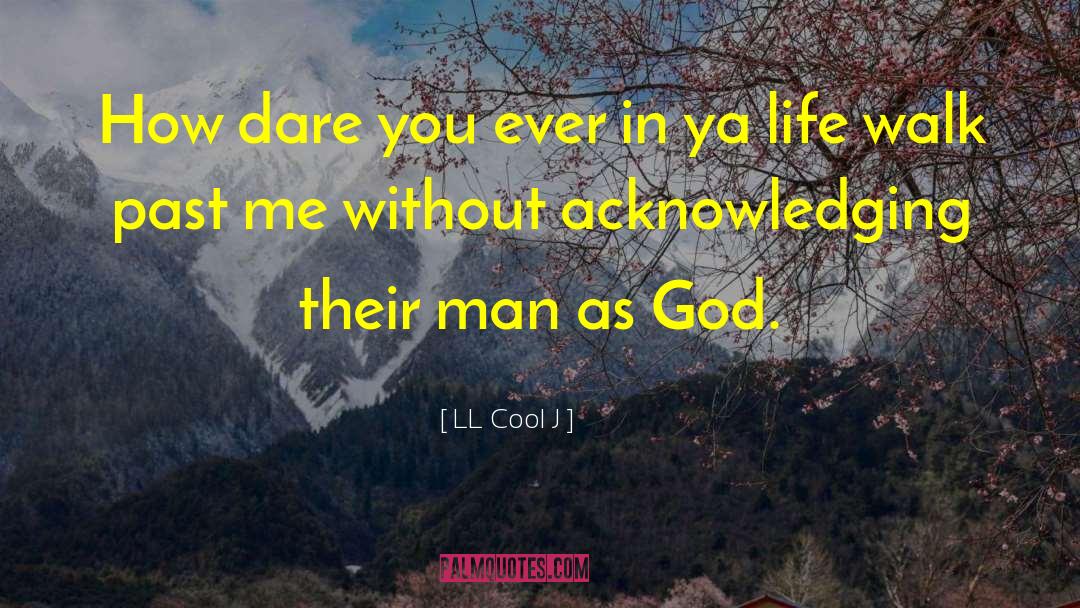 LL Cool J Quotes: How dare you ever in