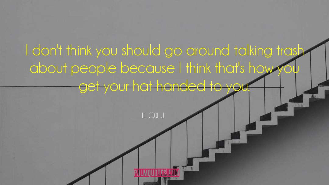 LL Cool J Quotes: I don't think you should