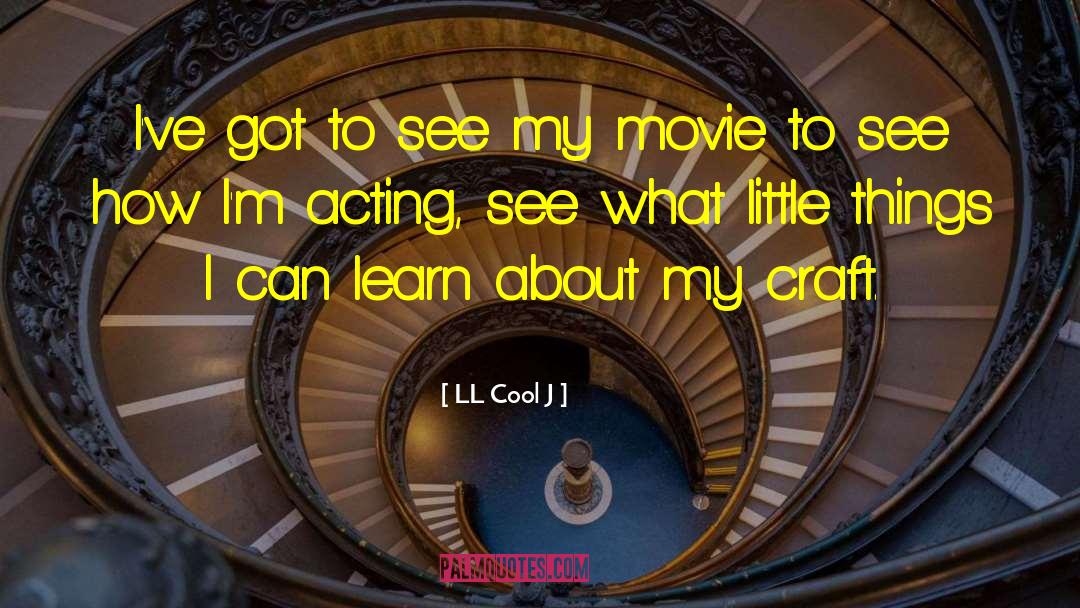 LL Cool J Quotes: I've got to see my