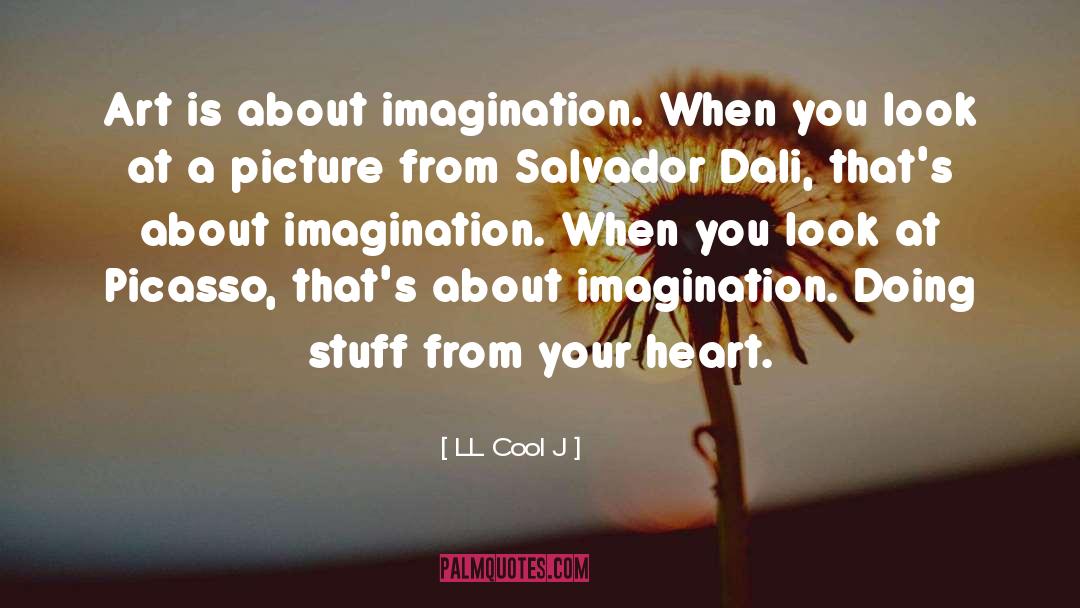 LL Cool J Quotes: Art is about imagination. When