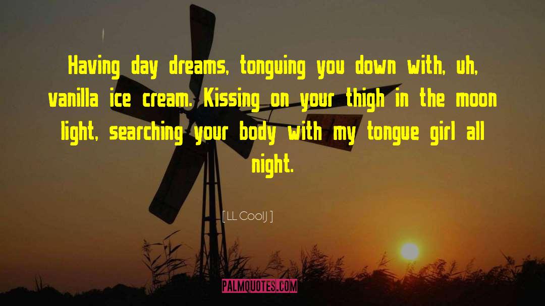 LL Cool J Quotes: Having day dreams, tonguing you