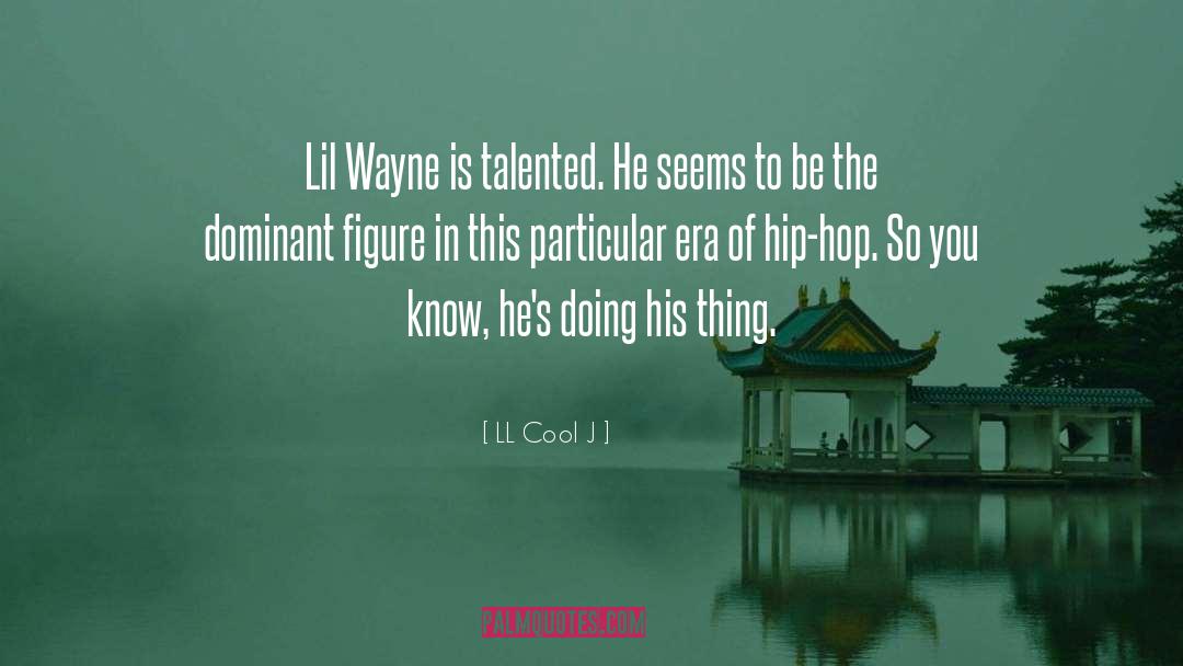 LL Cool J Quotes: Lil Wayne is talented. He