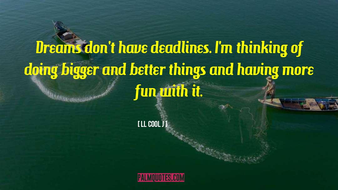 LL Cool J Quotes: Dreams don't have deadlines. I'm