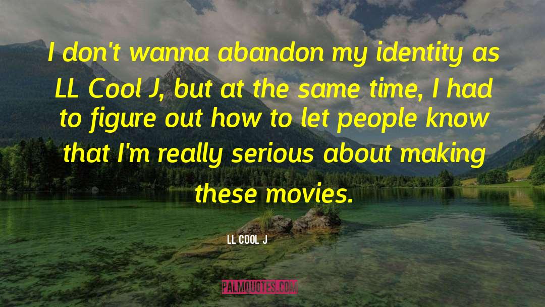 LL Cool J Quotes: I don't wanna abandon my