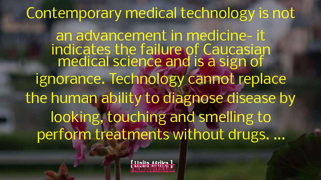 Llaila Afrika Quotes: Contemporary medical technology is not