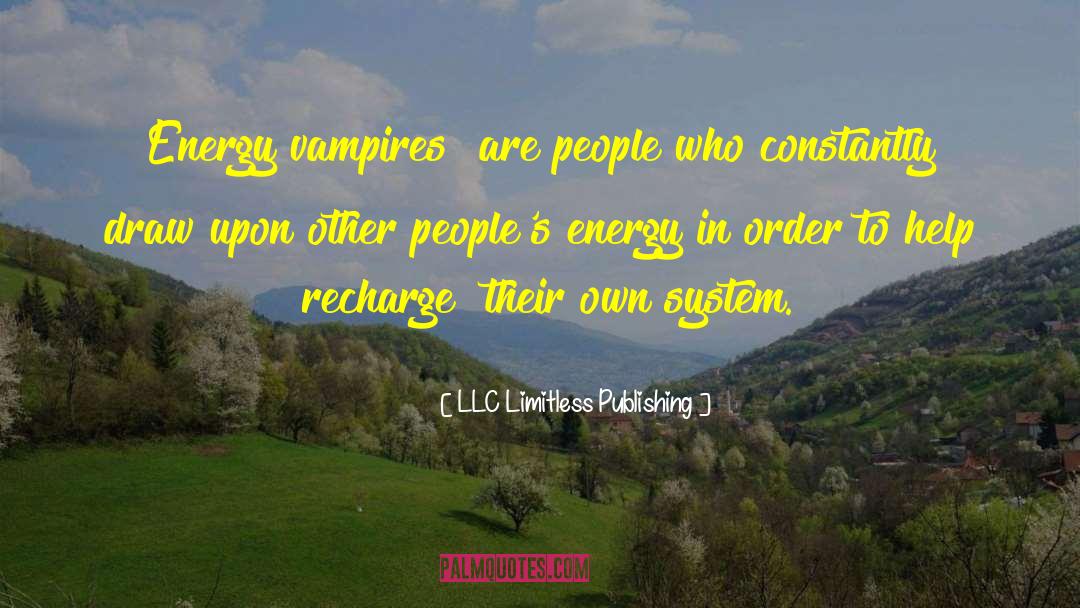 LLC Limitless Publishing Quotes: Energy vampires