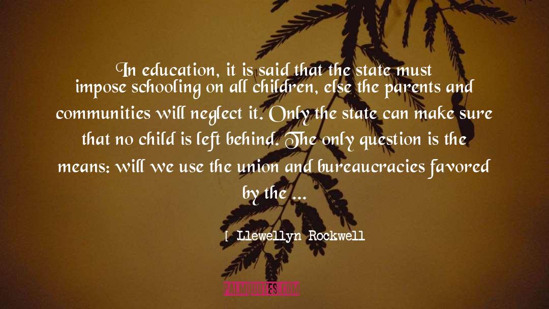 Llewellyn Rockwell Quotes: In education, it is said