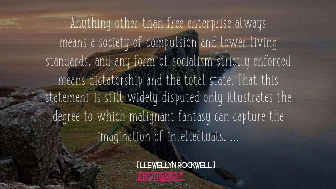 Llewellyn Rockwell Quotes: Anything other than free enterprise