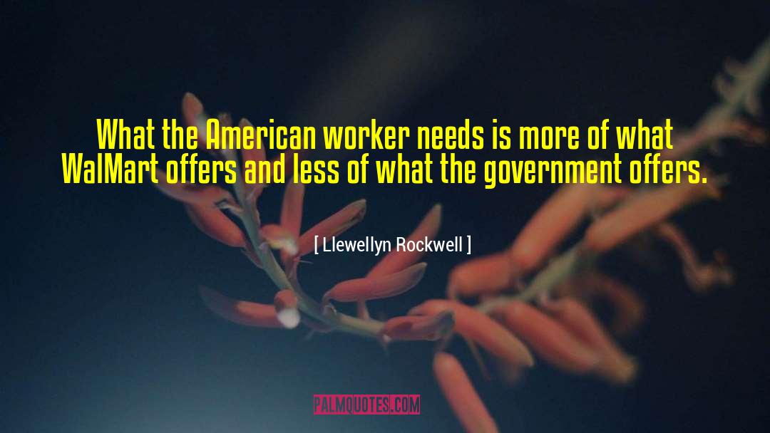 Llewellyn Rockwell Quotes: What the American worker needs