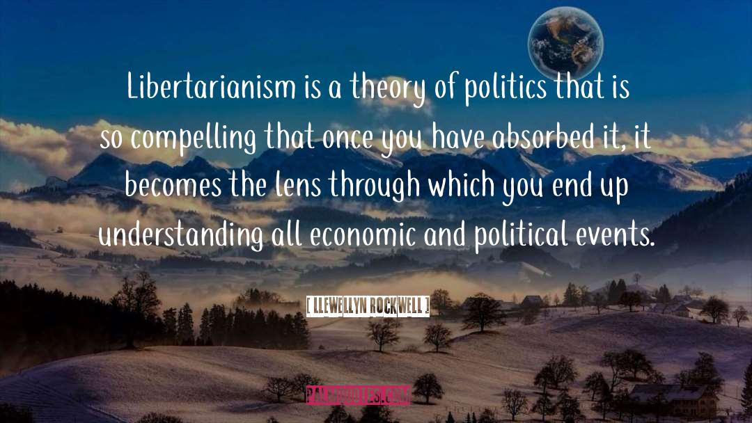 Llewellyn Rockwell Quotes: Libertarianism is a theory of