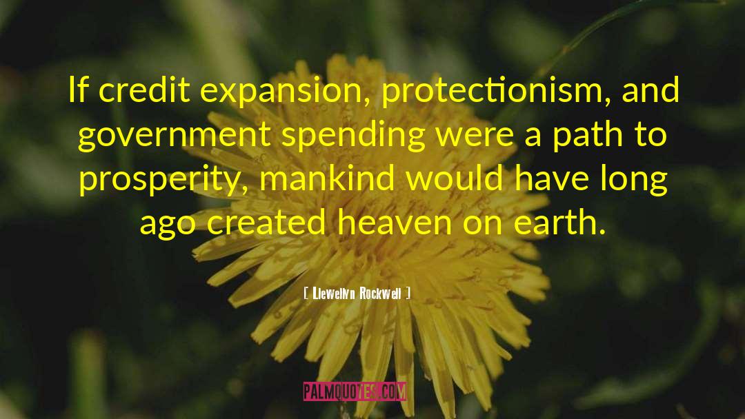 Llewellyn Rockwell Quotes: If credit expansion, protectionism, and