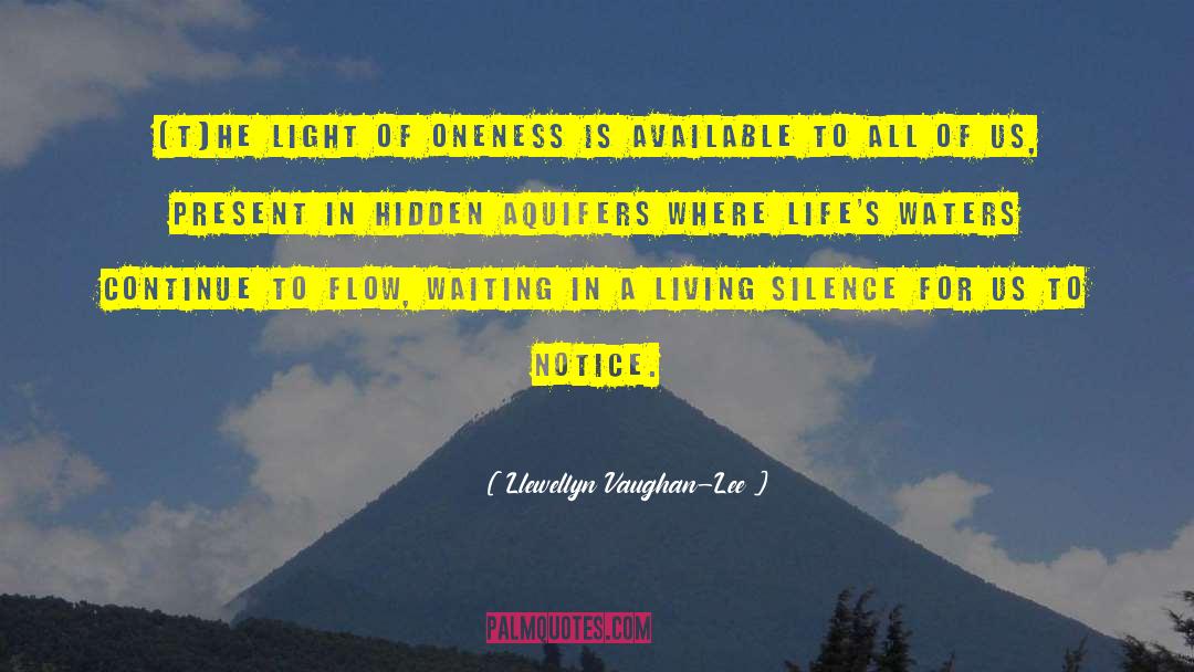 Llewellyn Vaughan-Lee Quotes: [T]he light of oneness is