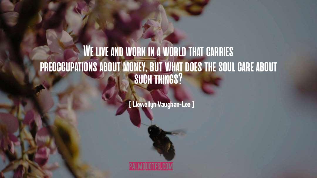 Llewellyn Vaughan-Lee Quotes: We live and work in