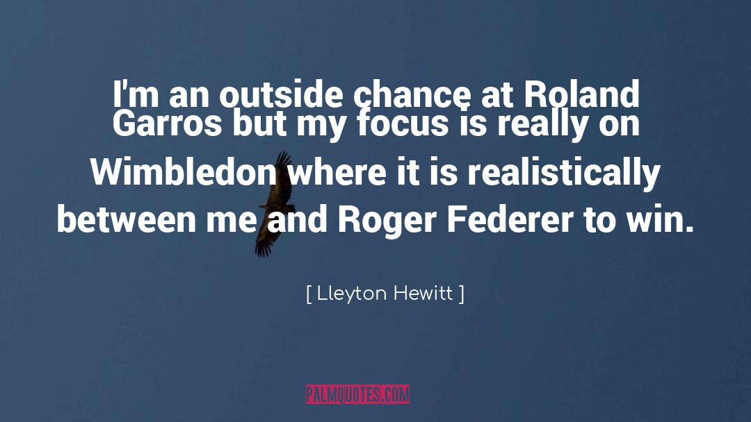 Lleyton Hewitt Quotes: I'm an outside chance at