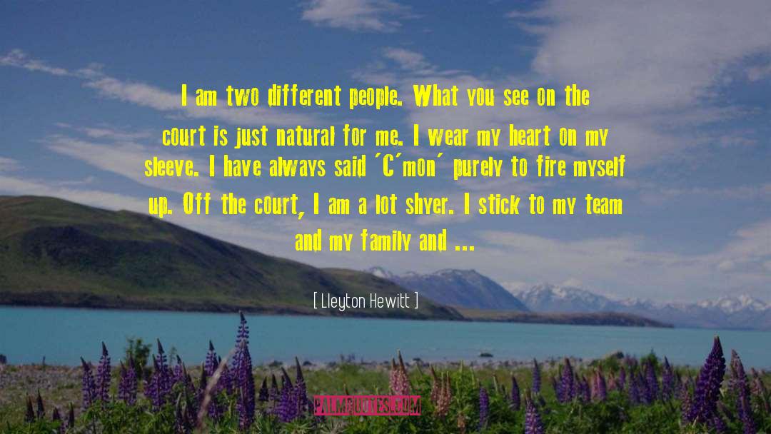 Lleyton Hewitt Quotes: I am two different people.