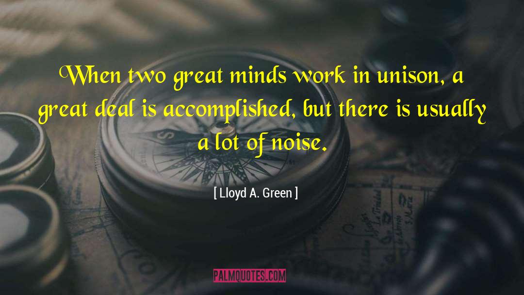 Lloyd A. Green Quotes: When two great minds work