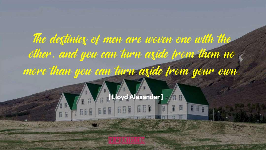 Lloyd Alexander Quotes: The destinies of men are