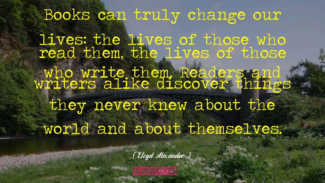 Lloyd Alexander Quotes: Books can truly change our